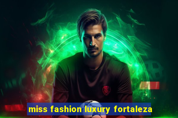 miss fashion luxury fortaleza